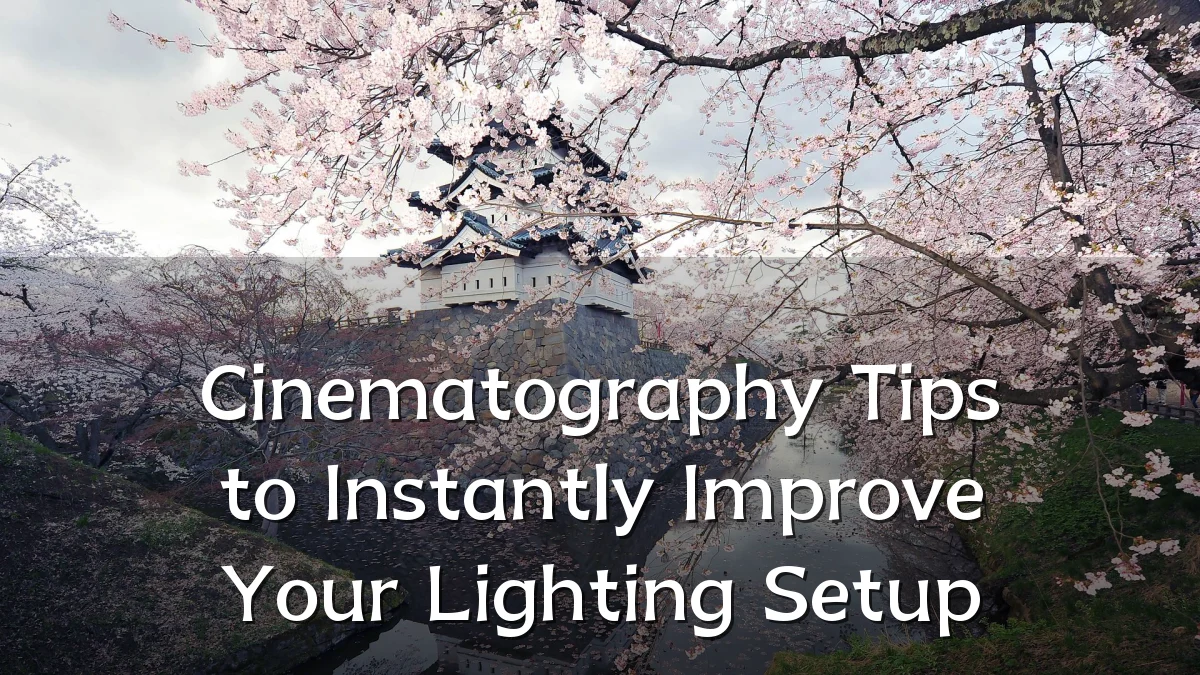 Cinematography Tips to Instantly Improve Your Lighting Setup