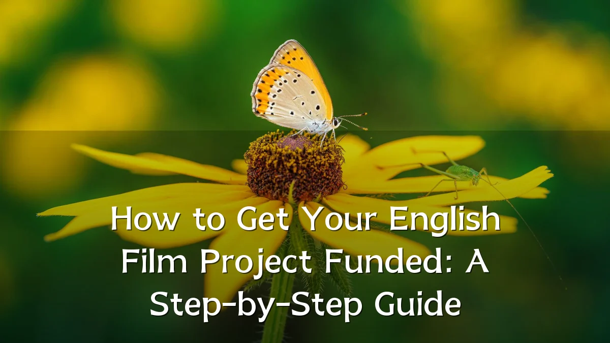 How to Get Your English Film Project Funded: A Step-by-Step Guide