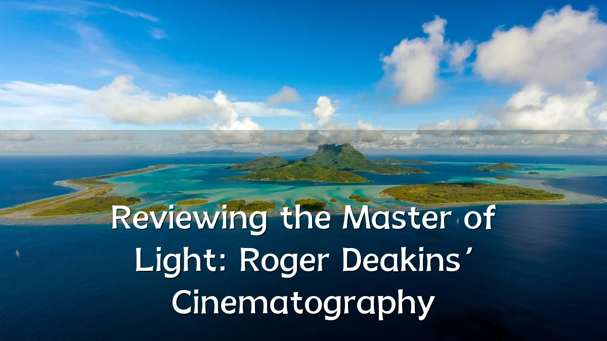 Reviewing the Master of Light: Roger Deakins’ Cinematography