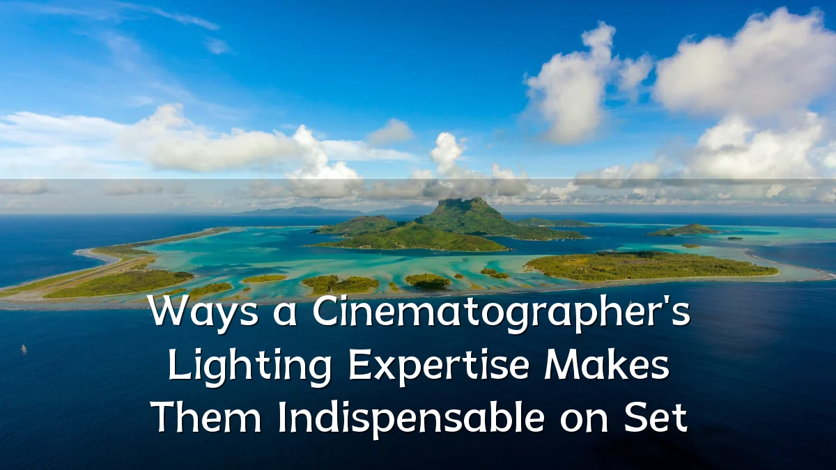 Ways a Cinematographer's Lighting Expertise Makes Them Indispensable on Set