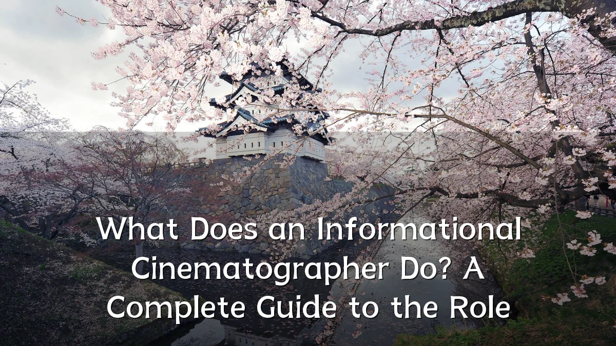 What Does an Informational Cinematographer Do? A Complete Guide to the Role