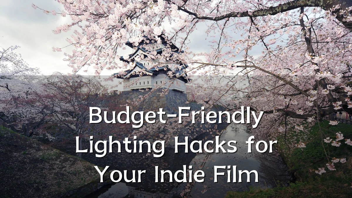 Budget-Friendly Lighting Hacks for Your Indie Film