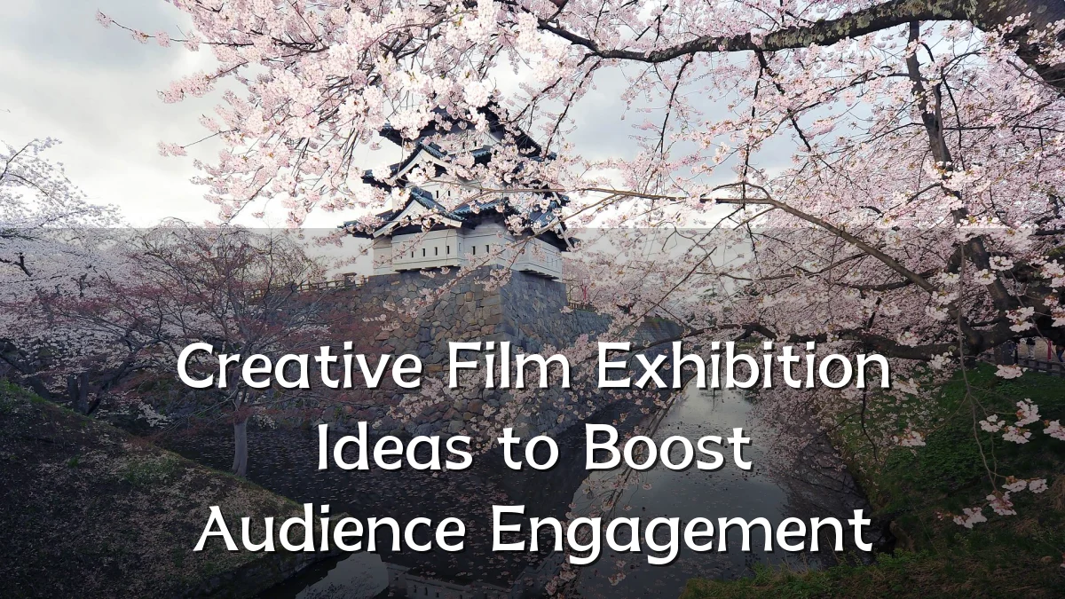 Creative Film Exhibition Ideas to Boost Audience Engagement