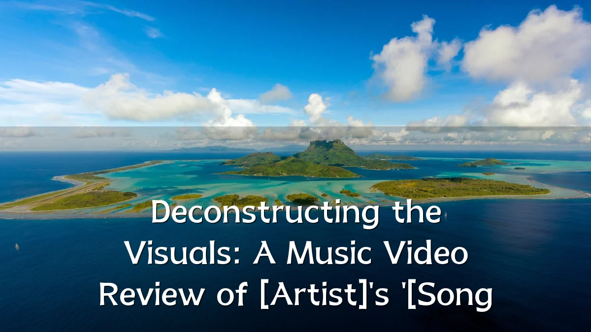 Deconstructing the Visuals: A Music Video Review of [Artist]'s '[Song
