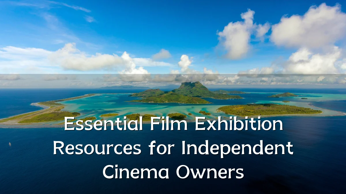 Essential Film Exhibition Resources for Independent Cinema Owners