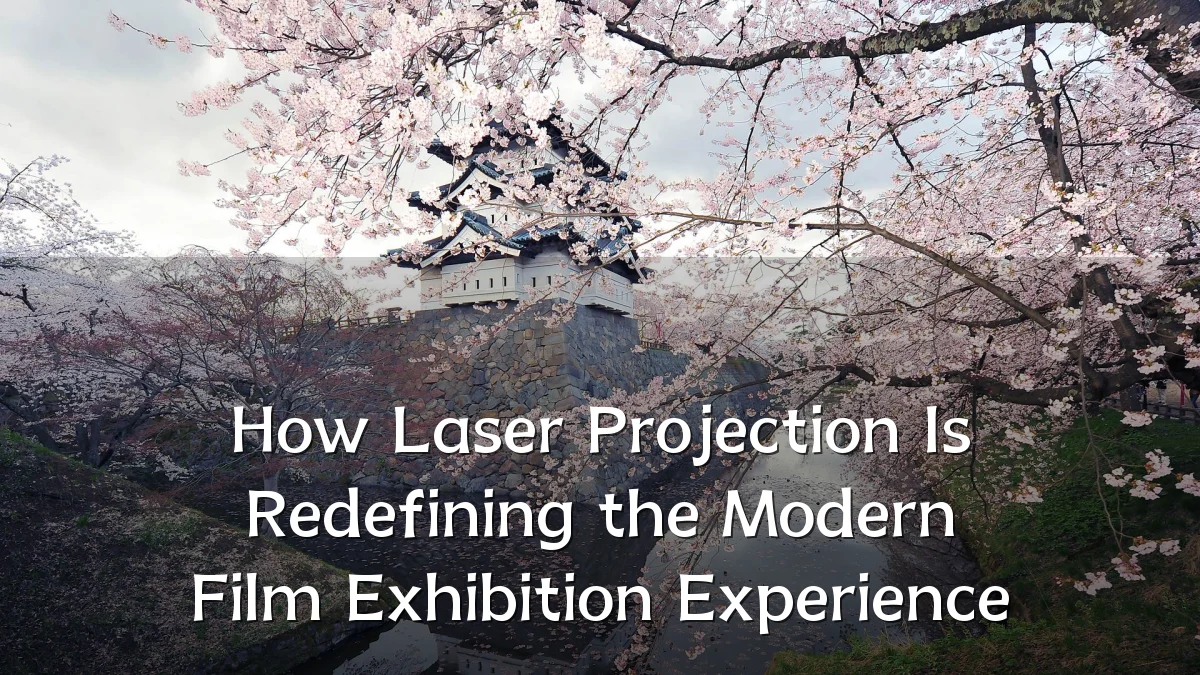 How Laser Projection Is Redefining the Modern Film Exhibition Experience