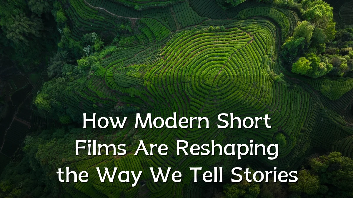 How Modern Short Films Are Reshaping the Way We Tell Stories