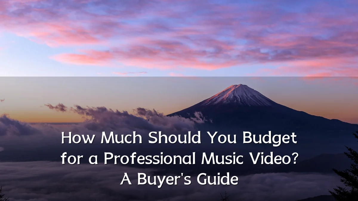 How Much Should You Budget for a Professional Music Video? A Buyer's Guide