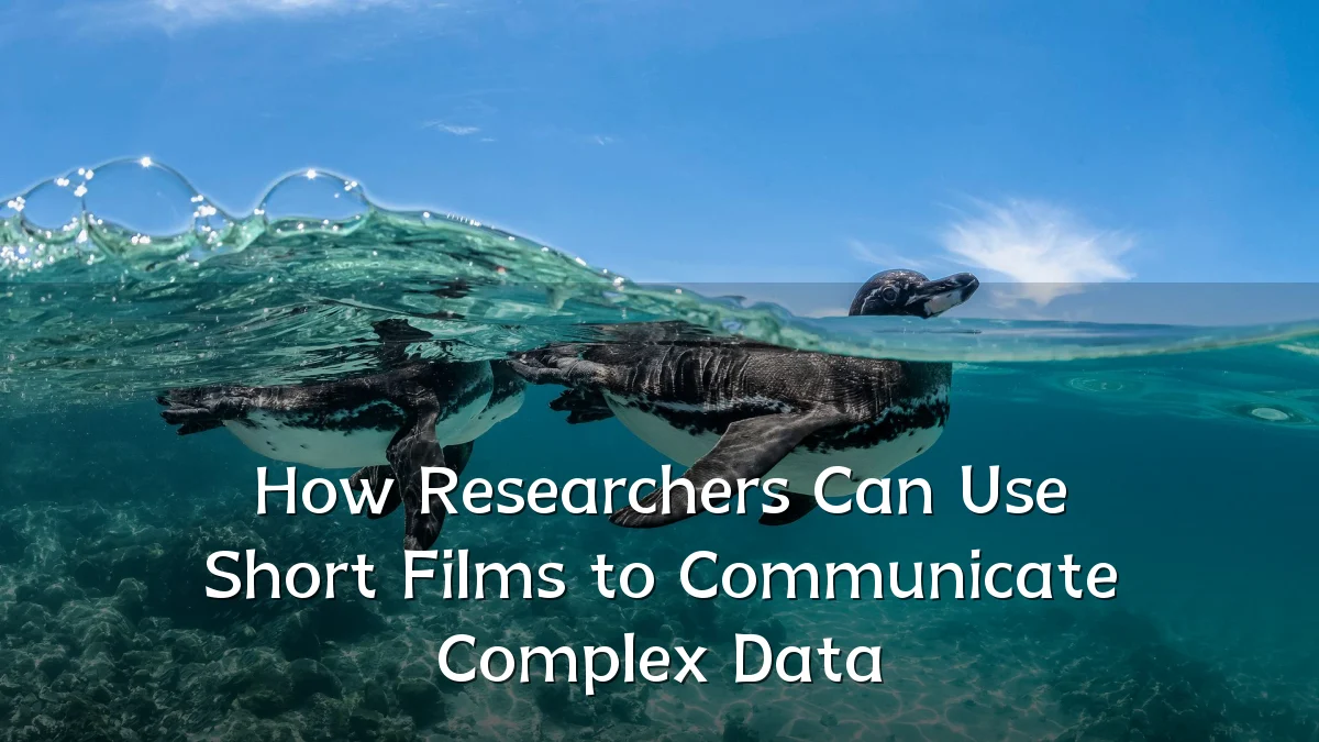 How Researchers Can Use Short Films to Communicate Complex Data