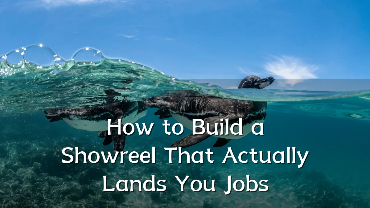 How to Build a Showreel That Actually Lands You Jobs
