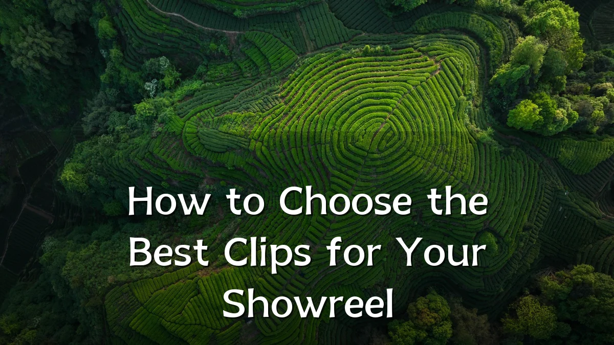 How to Choose the Best Clips for Your Showreel