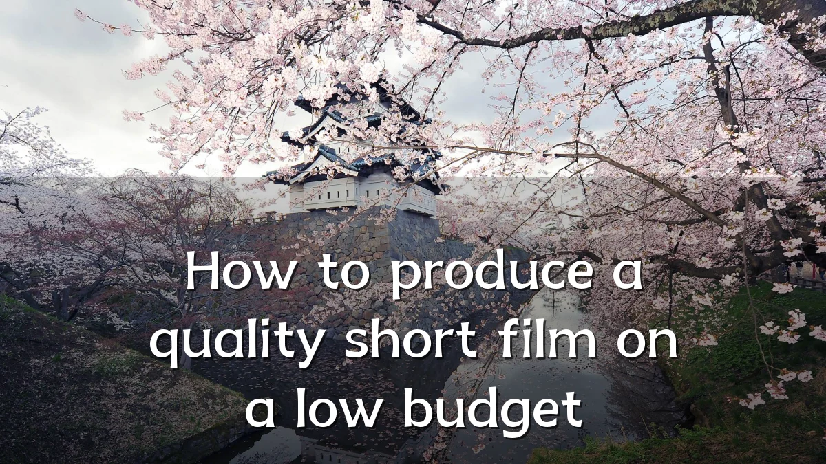 How to produce a quality short film on a low budget