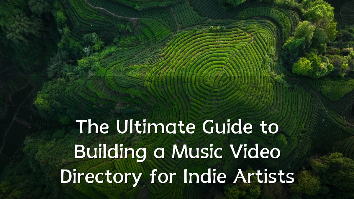 The Ultimate Guide to Building a Music Video Directory for Indie Artists