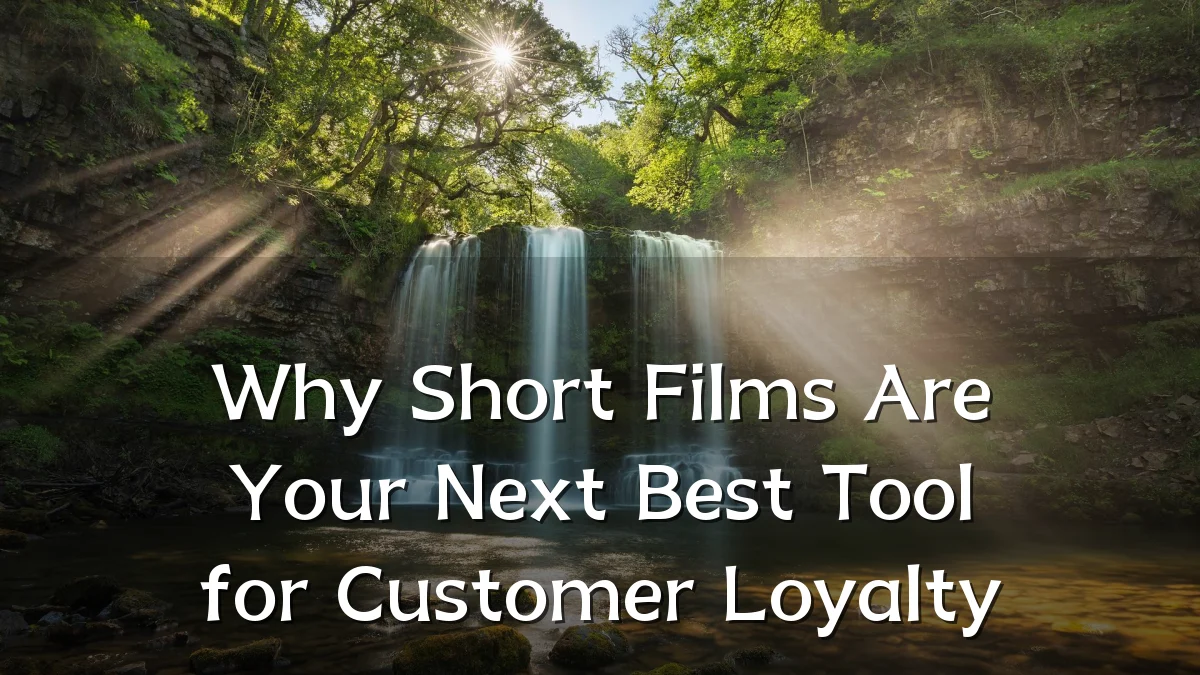 Why Short Films Are Your Next Best Tool for Customer Loyalty